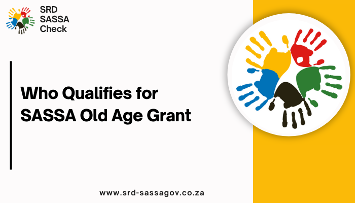 Who Qualifies for SASSA Old Age Grant